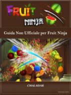 guida non ufficiale per fruit ninja (ebook)-9781507168790 guida non ufficiale per fruit ninja (ebook)-9781507168790