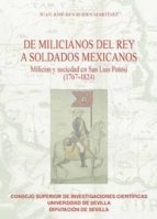 de milicianos del rey a soldados mexicanos. milicias y sociedad en san luis potosí (1767-1824) (ebook)-juan jose benavides martinez-9788400098490 de milicianos del rey a soldados mexicanos. milicias y sociedad en san luis potosí (1767-1824) (ebook)-juan jose benavides martinez-9788400098490