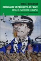 crónicas de un país que ya no existe-john lee anderson-9788416358090 crónicas de un país que ya no existe-john lee anderson-9788416358090