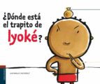 ¿donde esta el trapito de iyoke?-nathalie dieterle-9788426374790 ¿donde esta el trapito de iyoke?-nathalie dieterle-9788426374790