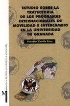estudio sobre la trayectoria de los programas internacionales de movilidad e intercambio en la universidad de granada-remedios castillo perez-9788433829290 estudio sobre la trayectoria de los programas internacionales de movilidad e intercambio en la universidad de granada-remedios castillo perez-9788433829290