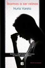 ibamos a ser reinas: mentiras y complicidades que sustentan la violencia contra las mujeres-nuria varela-9788466662390 ibamos a ser reinas: mentiras y complicidades que sustentan la violencia contra las mujeres-nuria varela-9788466662390