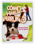 como hablar perruno: ¡comunicate con tu perro!-sarah whitehead-9788467526790 como hablar perruno: ¡comunicate con tu perro!-sarah whitehead-9788467526790