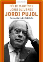 jordi pujol: en nombre de cataluña-jordi oliveres-felix martinez-9788483065990 jordi pujol: en nombre de cataluña-jordi oliveres-felix martinez-9788483065990