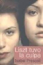 listz tuvo la culpa-isabel prescoli-9788488052490 listz tuvo la culpa-isabel prescoli-9788488052490