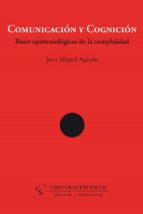 comunicacion y cognicion: bases epistomologicas de la complejidad-j.m. aguado-9788496082090 comunicacion y cognicion: bases epistomologicas de la complejidad-j.m. aguado-9788496082090