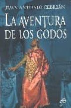 la aventura de los godos-juan antonio cebrian-9788497345590 la aventura de los godos-juan antonio cebrian-9788497345590