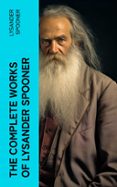 THE COMPLETE WORKS OF LYSANDER SPOONER  (edición en inglés)