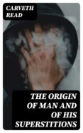 Ebooks gratis para descargar ipod THE ORIGIN OF MAN AND OF HIS SUPERSTITIONS 8596547020400 (Literatura española) PDF