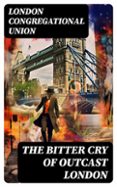 THE BITTER CRY OF OUTCAST LONDON  (edición en inglés)