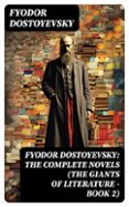 FYODOR DOSTOYEVSKY: THE COMPLETE NOVELS (THE GIANTS OF LITERATURE - BOOK 2)  (edición en inglés)