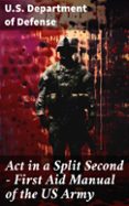 Descargar libros a I Pod ACT IN A SPLIT SECOND - FIRST AID MANUAL OF THE US ARMY
				EBOOK (edición en inglés) 8596547811800 (Spanish Edition)