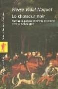 le chasseur noir: formes de pensee et formes de societe dans la m onde grec-pierre vidal-naquet-9782707145000 le chasseur noir: formes de pensee et formes de societe dans la m onde grec-pierre vidal-naquet-9782707145000