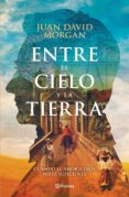 entre el cielo y la tierra (ebook)-juan david morgan-9786070754500 entre el cielo y la tierra (ebook)-juan david morgan-9786070754500