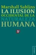 la ilusion occidental de la naturaleza humana-marshall sahlins-9786071607300 la ilusion occidental de la naturaleza humana-marshall sahlins-9786071607300