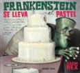 frankenstein se lleva el pastel-adam rex-9786074006100 frankenstein se lleva el pastel-adam rex-9786074006100