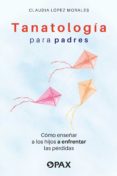 Descarga un libro de google books mac TANATOLOGÍA PARA PADRES de CLAUDIA LÓPEZ MORALES in Spanish 