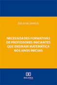 NECESSIDADES FORMATIVAS DE PROFESSORES INICIANTES QUE ENSINAM MATEMÁTICA NOS ANOS INICIAIS  (edición en portugués)