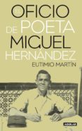 el oficio de poeta: miguel hernandez-eutimio martino-9788403100800 el oficio de poeta: miguel hernandez-eutimio martino-9788403100800