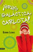 ¡eres galactica, carlota!-gemma lienas-9788408091400 ¡eres galactica, carlota!-gemma lienas-9788408091400