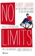 no limits: en la vida quien no se rinde es el mas valiente-albert llovera-jordi cantavella-9788408094500 no limits: en la vida quien no se rinde es el mas valiente-albert llovera-jordi cantavella-9788408094500