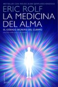 la medicina del alma: el codigo secreto del cuerpo. el corazon de la sanacion-eric rolf-9788408145400 la medicina del alma: el codigo secreto del cuerpo. el corazon de la sanacion-eric rolf-9788408145400