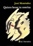 quiero besar tu sonrisa-jose menendez hernandez-9788415014300 quiero besar tu sonrisa-jose menendez hernandez-9788415014300