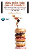 soy mas lista que el hambre: como desbloquearte para conseguir el cuerpo que siempre has querido-eva campos navarro-9788415115700 soy mas lista que el hambre: como desbloquearte para conseguir el cuerpo que siempre has querido-eva campos navarro-9788415115700