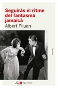 seguiras el ritme del fantasma jamaicà-albert pijuan-9788415307600 seguiras el ritme del fantasma jamaicà-albert pijuan-9788415307600