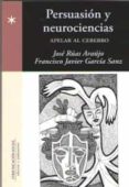 persuasion y neurociencias. apelar al cerebro-jose ruas araujo-9788415544500 persuasion y neurociencias. apelar al cerebro-jose ruas araujo-9788415544500