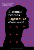 el mundo necesita ingenieras: ¿quieres ser una?-maria villarroya gaudo-9788415770800 el mundo necesita ingenieras: ¿quieres ser una?-maria villarroya gaudo-9788415770800