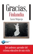 gracias, finlandia: lo que podemos aprender del sistema educativo de mas exito-xavier melgarejo-9788415880400 gracias, finlandia: lo que podemos aprender del sistema educativo de mas exito-xavier melgarejo-9788415880400