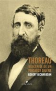 thoreau: biografía de un pensador salvaje-robert d. richardson-9788416544400 thoreau: biografía de un pensador salvaje-robert d. richardson-9788416544400