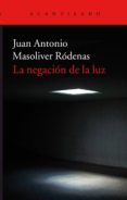 la negacion de la luz-juan antonio masoliver rodenas-9788416748600 la negacion de la luz-juan antonio masoliver rodenas-9788416748600