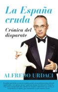 la españa cruda-alfredo urdaci-9788416776900 la españa cruda-alfredo urdaci-9788416776900