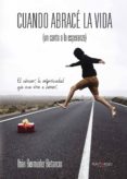 cuando abrace la vida (un canto a la esperanza)-9788416877300 cuando abrace la vida (un canto a la esperanza)-9788416877300