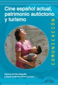 Descargar gratis los libros más vendidos CINE ESPAÑOL ACTUAL, PATRIMONIO AUTÓCTONO Y TURISMO de ANTONIA DEL REY REGUILLO FB2 PDF 9788418914300 en español