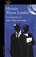 la muerte es una vieja historia-hernan rivera letelier-9788420413600 la muerte es una vieja historia-hernan rivera letelier-9788420413600