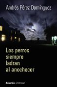los perros siempre ladran al anochecer-andres perez dominguez-9788420697000 los perros siempre ladran al anochecer-andres perez dominguez-9788420697000