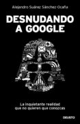 desnudando a google (ebook)-alejandro suarez sanchez-ocaña-alejandro suarez sanchez ocaña-9788423409600 desnudando a google (ebook)-alejandro suarez sanchez-ocaña-alejandro suarez sanchez ocaña-9788423409600