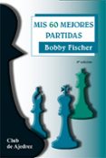 mis 60 mejores partidas-bob fisher-9788424504700 mis 60 mejores partidas-bob fisher-9788424504700