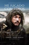 he jugado con lobos-gabriel janer manila-9788424636500 he jugado con lobos-gabriel janer manila-9788424636500