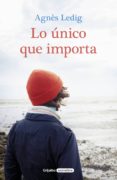 lo único que importa (ebook)-agnes ledig-9788425356100 lo único que importa (ebook)-agnes ledig-9788425356100