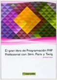 el gran libro de programacion php profesional con slim, paris y twig-jose luis laso-9788426721600 el gran libro de programacion php profesional con slim, paris y twig-jose luis laso-9788426721600