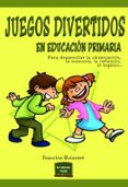 juegos divertidos en educacion primaria: para desarrollar la observacion, la memoria, la reflexion, el ingenio-francine boisvert-9788427720800 juegos divertidos en educacion primaria: para desarrollar la observacion, la memoria, la reflexion, el ingenio-francine boisvert-9788427720800