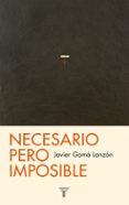 necesario pero imposible o ¿que podemos esperar?-javier goma lanzon-9788430602100 necesario pero imposible o ¿que podemos esperar?-javier goma lanzon-9788430602100