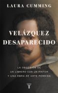 velazquez desaparecido: la obsesion de un librero con una obra de arte perdida-laura cumming-9788430618200 velazquez desaparecido: la obsesion de un librero con una obra de arte perdida-laura cumming-9788430618200