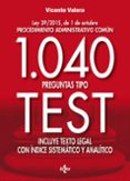 1040 preguntas tipo test: ley 39/2015, de 1 de octubre procedimiento administrativo común. incluye texto legal con ínice sistemático y analítico-vicente valera-9788430969500 1040 preguntas tipo test: ley 39/2015, de 1 de octubre procedimiento administrativo común. incluye texto legal con ínice sistemático y analítico-vicente valera-9788430969500