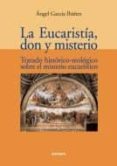 la eucaristia, don y misterio: tratado historico-teologico sobre el misterio eucaristico-angel garcia ibañez-9788431326500 la eucaristia, don y misterio: tratado historico-teologico sobre el misterio eucaristico-angel garcia ibañez-9788431326500