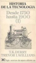 desde 1750 hasta 1900 (i) (historia de la tecnologia; t.2)-t.k. derry-trevor illtyd williams-9788432302800 desde 1750 hasta 1900 (i) (historia de la tecnologia; t.2)-t.k. derry-trevor illtyd williams-9788432302800